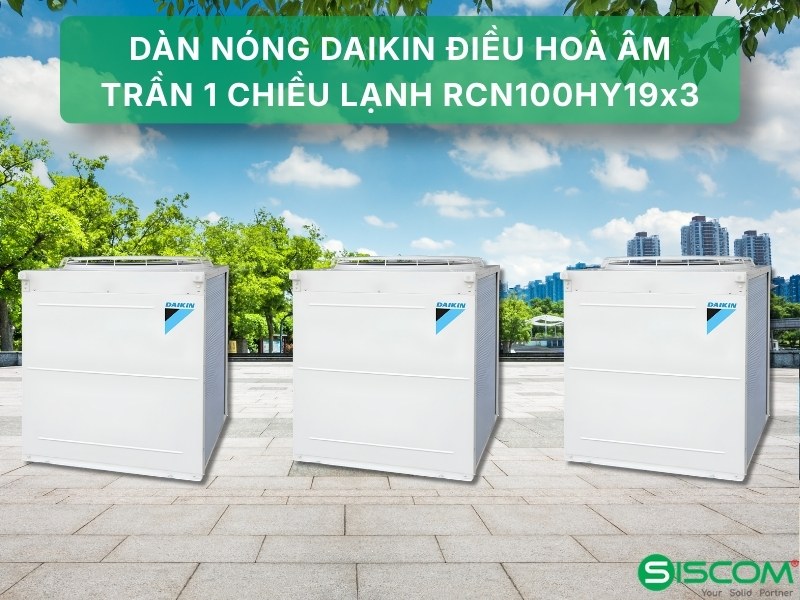 Điều Hòa Công Nghiệp Daikin 1 Chiều Lạnh 3FGN300HY1/RCN100HY19x3 3 Dàn nóng Daikin điều hoà âm trần 1 chiều lạnh RCN100HY19x3
