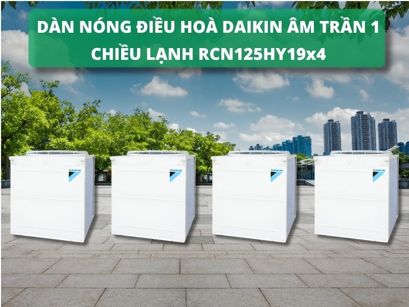 Điều Hoà Âm Trần Daikin 1 Chiều Lạnh 4FGN500HY1/RCN125HY19x4 3 Dieu Hoa Am Tran Daikin 1 Chieu Lanh 4fgn500hy1 Rcn125hy19x4