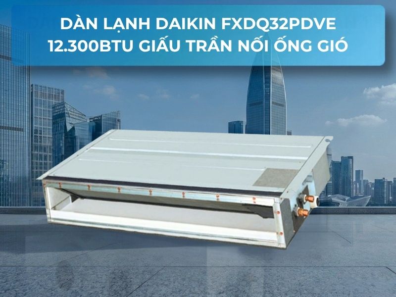 Dàn lạnh Daikin FXDQ32PDVE chính hãng Dàn lạnh Daikin FXDQ32PDVE 12.300BTU giấu trần nối ống gió dạng mỏng