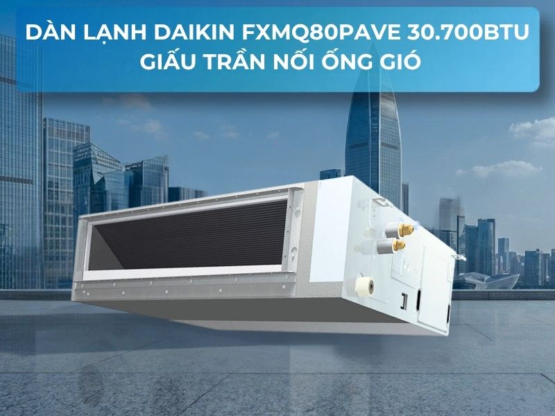 Dàn lạnh Daikin FXMQ100PAVE 38.200BTU giấu trần nối ống gió áp suất tĩnh trung bình