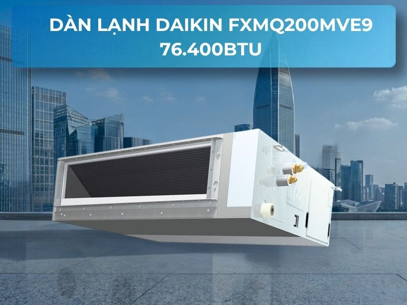 Dàn lạnh Daikin FXMQ200MVE9 chính hãng Dàn lạnh Daikin FXMQ200MVE9 76.400BTU giấu trần nối ống gió áp suất tĩnh cao