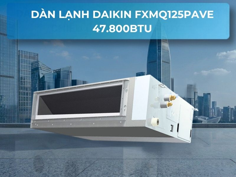 Dàn lạnh Daikin FXMQ125PAVE 47.800BTU giấu trần nối ống gió áp suất tĩnh trung bình